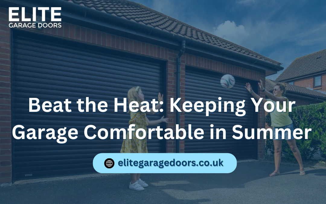 Beat the Heat: Keeping Your Garage Comfortable in Summer