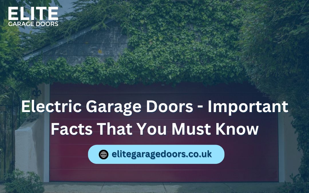 Electric Garage Doors – Important Facts That You Must Know