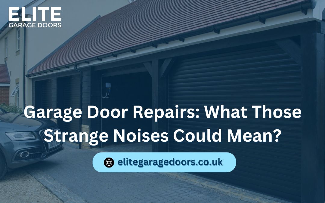 Garage Door Repairs: What Those Strange Noises Could Mean?