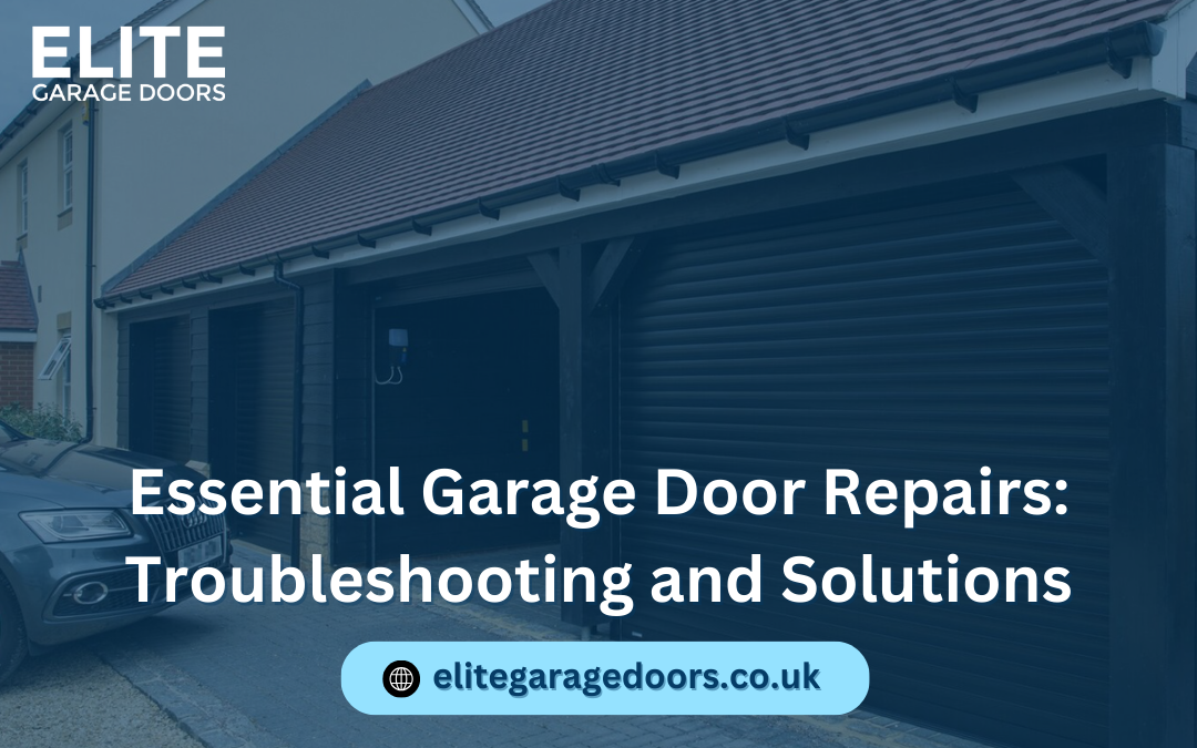 Essential Garage Door Repairs: Troubleshooting and Solutions