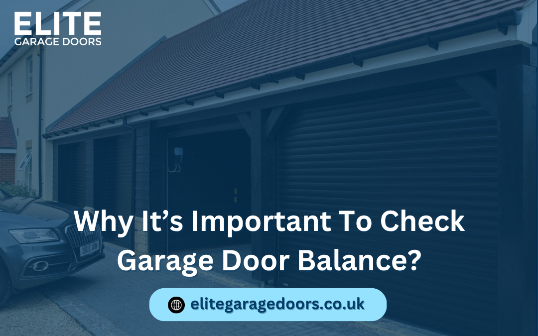 Why It’s Important To Check Garage Door Balance?
