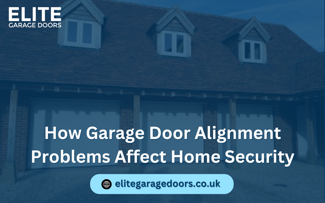 How Garage Door Alignment Problems Affect Home Security